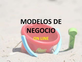 MODELOS DE NEGOCIO ON LINE  