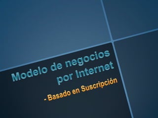 Modelo de negocios por Internet - Basado en Suscripción 