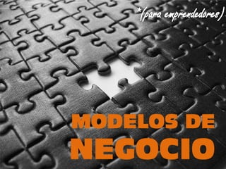 MODELOS DE
NEGOCIO
 