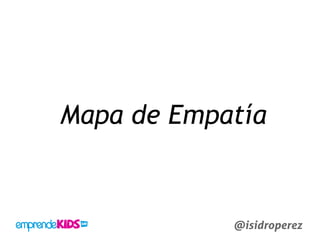 Mapa de Empatía
@isidroperez
 