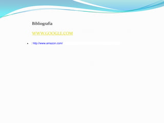 Bibliografía

WWW.GOOGLE.COM

: http://www.amazon.com/
 