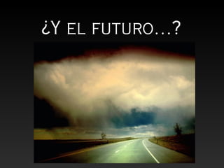 ¿Y el futuro…?
 