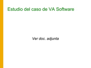 Estudio del caso de VA Software
Ver doc. adjunta
 
