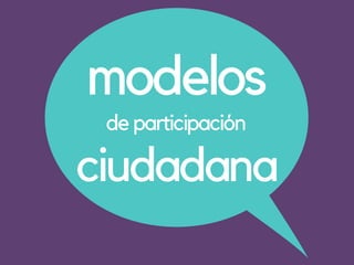 modelos
ciudadana
de participación
 