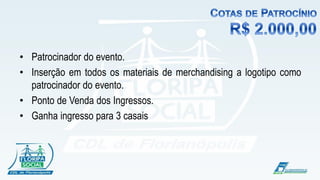 !

• Patrocinador do evento.
• Inserção em todos os materiais de merchandising a logotipo como
  patrocinador do evento.
• Ponto de Venda dos Ingressos.
• Ganha ingresso para 3 casais
 