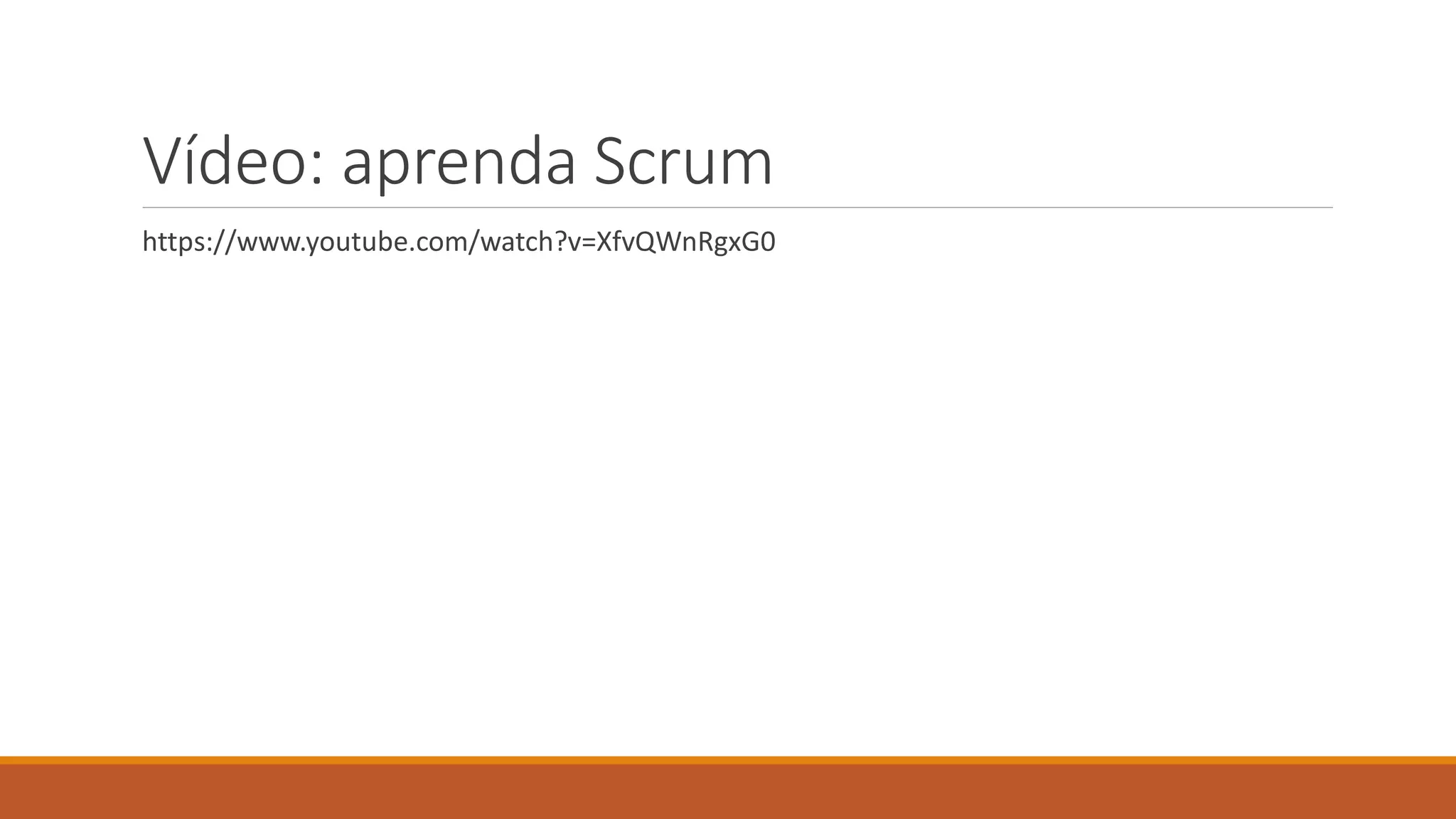 Vídeo: aprenda Scrum
https://www.youtube.com/watch?v=XfvQWnRgxG0
 