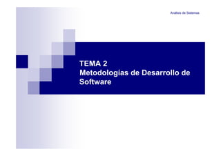 Análisis de Sistemas
Metodologías de Desarrollo de
Software
TEMA 2
 