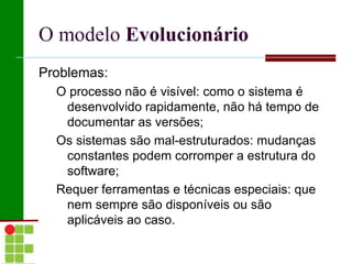 O Modelo em  Cascata Primeiro modelo publicado do processo de desenvolvimento de software; 