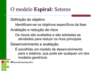 O Modelo em  Cascata : Problemas Particionamento inflexível do projeto em fases distintas; 
