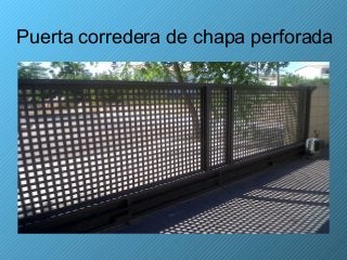 Puerta corredera de chapa perforada
 