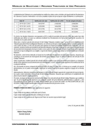 C
O
N
T
A
D
O
R
E
S
&
E
M
P
R
E
S
A
S
17CONTCONTCONTCONTCONTADORESADORESADORESADORESADORES &&&&& EMPRESEMPRESEMPRESEMPRESEMPRESAAAAASSSSS
MODELOS DE SOLICITUDES Y RECURSOS TRIBUTARIOS DE USO FRECUENTE
LaAdministraciónTributaria en su oportunidad nos notificó los valores antes referidos y de igual modo las Resoluciones
de Cobranza Coactiva, habiéndose a la fecha cumplido el plazo de prescripción según detallamos a continuación:
Valor N° Notificación del valor Notificación de la REC Fin del cómputo del plazo
1 OP Nº 024-1-27657 18/10/1997 21/08/2000 23/08/2004
2 OP Nº 029-1-46745 22/05/2000 16/06/2000 17/06/2004
3 RM Nº 024-2-31755 30/12/1996 05/12/1998 06/12/2002
4 OP Nº 024-1-19678 03/01/1997 05/12/1998 06/12/2002
En efecto, las deudas tributarias corresponden a IGV y multa de períodos del ejercicio 1996, las cuales han sido
notificadas por última vez para su cobranza mediante las Resoluciones de Ejecución Coactiva de acuerdo a lo
señalado en el cuadro anterior.
Ahora bien, el primer párrafo del artículo 43 del Código Tributario establece que: “La acción de la Administración
Tributaria para determinar la obligación tributaria, así como la acción para exigir su pago y aplicar sanciones prescribe
a los cuatro (4) años, y a los seis (6) años para quienes no hayan presentado la declaración respectiva”. En ese
contexto, nosotros hemos presentado la declaración tributaria respectiva, razón por la cual el plazo de prescripción
de la acción de la Sunat para efectuar el cobro es de cuatro (4) años, contados desde el uno (1) de enero siguiente
a la fecha en que la obligación sea exigible, respecto de tributos y multas que deban ser determinados por el deudor
tributario.
No obstante, como hemos indicado, la Sunat nos ha notificado Resoluciones de Ejecución Coactiva, situación que
constituye un mecanismo de interrupción del término prescriptorio, al que se refiere el literal f) del artículo 45 del
Código Tributario.
Sobre el particular, el último párrafo del referido artículo establece que el nuevo término prescriptorio se computará
desde el día siguiente al acaecimiento del acto interruptorio, es decir, a partir de día siguiente de la notificación de la
resolución indicada.
Así, efectuando un nuevo cómputo del plazo de cuatro (4) años, en cada caso, el mismo ya se cumplió, tal como lo
demostramos en el cuadro mencionado, razón por la cual la Sunat ya no puede exigirnos el pago de la referida
deuda.
Adicionalmente, debemos mencionar que tampoco se ha verificado ningún supuesto de suspensión de la prescripción,
los cuales están contenidos en el artículo 46 del Código Tributario, situación que confirmaría el cumplimiento del
plazo de prescripción exigido por la ley.
Por tanto, al amparo de las normas anteriormente citadas, así como del artículo 48 del Código Tributario, que establece
que “la prescripción puede oponerse en cualquier estado del procedimiento administrativo o judicial”, y del
Procedimiento 59 del TUPA de la Sunat, SOLICITAMOS que la Sunat DECLARE LA PRESCRIPCIÓN DE LAS
DEUDAS TRIBUTARIAS identificadas en la parte introductoria del presente escrito.
PRIMER OTROSÍ DECIMOS: Que adjuntamos lo siguiente:
Copia simple de los valores notificados por la Sunat.
Copia simple del Estado de Adeudos emitido por la Sunat.
Copia simple de la Constancia de Vigencia del Poder de nuestro representante legal.
Lima, 01 de junio de 2006
Rubén Chang Oshita
Gerente General
 
