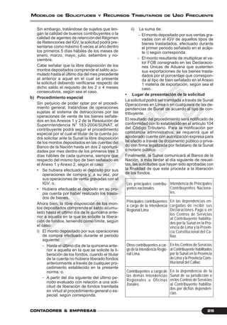 C
O
N
T
A
D
O
R
E
S
&
E
M
P
R
E
S
A
S
25CONTCONTCONTCONTCONTADORESADORESADORESADORESADORES &&&&& EMPRESEMPRESEMPRESEMPRESEMPRESAAAAASSSSS
MODELOS DE SOLICITUDES Y RECURSOS TRIBUTARIOS DE USO FRECUENTE
Sin embargo, tratándose de sujetos que ten-
gan la calidad de buenos contribuyentes o la
calidad de agentes de retención del Régimen
de Retenciones del IGV, la solicitud podrá pre-
sentarse como máximo 6 veces al año dentro
los primeros 5 días hábiles de los meses de
enero, marzo, mayo, julio, setiembre y no-
viembre.
Cabe señalar que la libre disposición de los
montos depositados comprende el saldo acu-
mulado hasta el último día del mes precedente
al anterior a aquel en el cual se presente
la solicitud debiendo verificarse respecto de
dicho saldo el requisito de los 2 o 4 meses
consecutivos, según sea el caso.
b) Procedimiento especial
Sin perjuicio de poder optar por el procedi-
miento general, tratándose de operaciones
sujetas al sistema de detracciones por las
operaciones de venta de los bienes señala-
dos en los Anexos 1 y 2 de la Resolución de
Superintendencia N° 183-2004/SUNAT, el
contribuyente podrá seguir el procedimiento
especial por el cual el titular de la cuenta po-
drá solicitar ante la Sunat la libre disposición
de los montos depositados en las cuentas del
Banco de la Nación hasta en dos 2 oportuni-
dades por mes dentro de los primeros tres 3
días hábiles de cada quincena, siempre que
respecto del mismo tipo de bien señalado en
el Anexo 1 y Anexo 2, según el caso:
• Se hubiera efectuado el depósito por sus
operaciones de compra y, a su vez, por
sus operaciones de venta gravadas con el
IGV; o,
• Hubiera efectuado el depósito en su pro-
pia cuenta por haber realizado los trasla-
dos de bienes.
Ahora bien, la libre disposición de los mon-
tos depositados comprende el saldo acumu-
lado hasta el último día de la quincena ante-
rior a aquella en la que se solicite la libera-
ción de fondos, teniendo como límite, según
el caso:
i) El monto depositado por sus operaciones
de compra efectuado durante el periodo
siguiente:
- Hasta el último día de la quincena ante-
rior a aquella en la que se solicite la li-
beración de los fondos, cuando el titular
de la cuenta no hubiera liberado fondos
anteriormente a través de cualquier pro-
cedimiento establecido en la presente
norma; o,
- A partir del día siguiente del último pe-
riodo evaluado con relación a una soli-
citud de liberación de fondos tramitada
en virtud al procedimiento general o es-
pecial, según corresponda.
ii) La suma de:
- El monto depositado por sus ventas gra-
vadas con el IGV de aquellos tipos de
bienes trasladados, efectuado durante
el primer periodo señalado en el acápi-
te i) según corresponda.
- El monto resultante de multiplicar el va-
lor FOB consignado en las Declaracio-
nes Únicas de Aduana que sustenten
sus exportaciones de los bienes trasla-
dados por el porcentaje que correspon-
da al tipo de bien señalado en el Anexo
1 materia de exportación, según sea el
caso.
• Lugar de presentación de la solicitud
La solicitud podrá ser tramitada a través de Sunat
Operaciones en Línea o en cualquiera de las de-
pendencias de Sunat de acuerdo al tipo de con-
tribuyente.
El resultado del procedimiento será notificado de
conformidad con lo establecido en el artículo 104
del Código Tributario. Para la notificación por
constancia administrativa, se requerirá que el
apoderado cuente con autorización expresa para
tal efecto a través de documento público o priva-
do con firma legalizada por fedatario de la Sunat
o notario público.
Finalmente, la Sunat comunicará al Banco de la
Nación, a más tardar al día siguiente de resuel-
tas, las solicitudes que hayan sido aprobadas con
la finalidad de que este proceda a la liberación
de los fondos.
Los principales contribu-
yentes nacionales
Principales contribuyentes
a cargo de la Intendencia
Regional Lima
Otros contribuyentes a car-
go de la Intendencia Regio-
nal Lima
Contribuyentes a cargo de
las demás Intendencias
Regionales u Oficinas
Zonales
Intendencia de Principales
Contribuyentes Naciona-
les.
En las dependencias en-
cargadas de recibir sus
Declaraciones Pago o en
los Centros de Servicios
al Contribuyente habilita-
dos por la Sunat en la Pro-
vincia de Lima y la Provin-
cia Constitucional del Ca-
llao.
En los Centros de Servicios
al Contribuyente habilitados
por la Sunat en la Provincia
de Lima y la Provincia Cons-
titucional del Callao.
En la dependencia de la
Sunat de su jurisdicción o
en los Centros de Servicios
al Contribuyente habilita-
dos por dichas dependen-
cias.
 