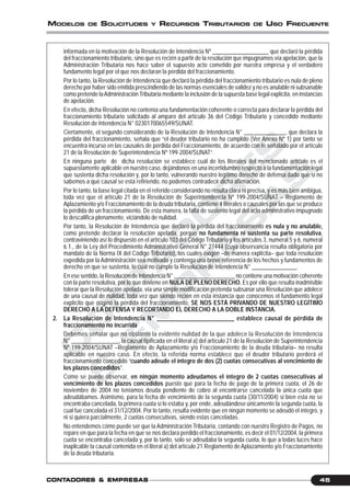 C
O
N
T
A
D
O
R
E
S
&
E
M
P
R
E
S
A
S
45CONTCONTCONTCONTCONTADORESADORESADORESADORESADORES &&&&& EMPRESEMPRESEMPRESEMPRESEMPRESAAAAASSSSS
MODELOS DE SOLICITUDES Y RECURSOS TRIBUTARIOS DE USO FRECUENTE
informada en la motivación de la Resolución de Intendencia Nº ___________________ que declaró la pérdida
del fraccionamiento tributario, sino que es recién a partir de la resolución que impugnamos vía apelación, que la
Administración Tributaria nos hace saber el supuesto acto cometido por nuestra empresa y el verdadero
fundamento legal por el que nos declaran la pérdida del fraccionamiento.
Por lo tanto, la Resolución de Intendencia que declaró la pérdida del fraccionamiento tributario es nula de pleno
derecho por haber sido emitida prescindiendo de las normas esenciales de validez y no es anulable ni subsanable
como pretende laAdministración Tributaria mediante la inclusión de la supuesta base legal explícita, en instancias
de apelación.
En efecto, dicha Resolución no contenía una fundamentación coherente o correcta para declarar la pérdida del
fraccionamiento tributario solicitado al amparo del artículo 36 del Código Tributario y concedido mediante
Resolución de Intendencia N° 0230170065549/SUNAT.
Ciertamente, el segundo considerando de la Resolución de Intendencia N° ______________, que declara la
pérdida del fraccionamiento, señala que “el deudor tributario no ha cumplido (Ver Anexo Nº 1) por tanto se
encuentra incurso en las causales de pérdida del Fraccionamiento, de acuerdo con lo señalado por el artículo
21 de la Resolución de Superintendencia Nº 199-2004/SUNAT”.
En ninguna parte de dicha resolución se establece cuál de los literales del mencionado artículo es el
supuestamente aplicable en nuestro caso, dejándonos en una incertidumbre respecto a la fundamentación legal
que sustenta dicha resolución y, por lo tanto, vulnerando nuestro legítimo derecho de defensa dado que si no
sabemos a qué causal se está refiriendo, no podemos contradecir dicha afirmación.
Por lo tanto, la base legal citada en el referido considerando no resulta clara ni precisa, y es más bien ambigua,
toda vez que el artículo 21 de la Resolución de Superintendencia Nº 199-2004/SUNAT – Reglamento de
Aplazamiento y/o Fraccionamiento de la deuda tributaria, contiene 4 literales o causales por las que se produce
la pérdida de un fraccionamiento. De esta manera, la falta de sustento legal del acto administrativo impugnado
lo descalifica plenamente, viciándolo de nulidad.
Por tanto, la Resolución de Intendencia que declaró la pérdida del fraccionamiento es nula y no anulable,
como pretende declarar la resolución apelada, porque no fundamenta ni sustenta su parte resolutiva,
contraviniendo así lo dispuesto en el artículo 103 del Código Tributario y los artículos 3, numeral 5 y 6, numeral
6.1., de la Ley del Procedimiento Administrativo General N° 27444 (cuya observancia resulta obligatoria por
mandato de la Norma IX del Código Tributario), los cuales exigen –de manera explícita– que toda resolución
expedida por la Administración sea motivada y contenga una breve referencia de los hechos y fundamentos de
derecho en que se sustenta, lo cual no cumple la Resolución de Intendencia N° _______________.
En ese sentido, la Resolución de Intendencia N° _____________________ no contiene una motivación coherente
con la parte resolutiva, por lo que deviene en NULA DE PLENO DERECHO. Es por ello que resulta inadmisible
tolerar que la Resolución apelada, vía una simple modificación pretenda subsanar una Resolución que adolece
de una causal de nulidad, toda vez que siendo recién en esta instancia que conocemos el fundamento legal
explícito que originó la pérdida del fraccionamiento, SE NOS ESTÁ PRIVANDO DE NUESTRO LEGÍTIMO
DERECHO A LA DEFENSA Y RECORTANDO EL DERECHO A LA DOBLE INSTANCIA.
2. La Resolución de Intendencia N° _________________________ establece causal de pérdida de
fraccionamiento no incurrida
Debemos señalar que no obstante la evidente nulidad de la que adolece la Resolución de Intendencia
N° ________________, la causal tipificada en el literal a) del artículo 21 de la Resolución de Superintendencia
Nº 199-2004/SUNAT –Reglamento de Aplazamiento y/o Fraccionamiento de la deuda tributaria– no resulta
aplicable en nuestro caso. En efecto, la referida norma establece que el deudor tributario perderá el
fraccionamiento concedido “cuando adeude el íntegro de dos (2) cuotas consecutivas al vencimiento de
los plazos concedidos”.
Como se puede observar, en ningún momento adeudamos el íntegro de 2 cuotas consecutivas al
vencimiento de los plazos concedidos puesto que para la fecha de pago de la primera cuota, el 26 de
noviembre de 2004 no teníamos deuda pendiente de cobro al encontrarse cancelada la única cuota que
adeudábamos. Asimismo, para la fecha de vencimiento de la segunda cuota (30/11/2004) si bien esta no se
encontraba cancelada, la primera cuota sí lo estaba y, por ende, adeudándose únicamente la segunda cuota, la
cual fue cancelada el 31/12/2004. Por lo tanto, resulta evidente que en ningún momento se adeudó el íntegro, y
ni si quiera parcialmente, 2 cuotas consecutivas, siendo estas canceladas.
No entendemos cómo puede ser que la Administración Tributaria, contando con nuestro Registro de Pagos, no
repare en que para la fecha en que se nos declara perdido el fraccionamiento, es decir el 01/12/2004, la primera
cuota se encontraba cancelada y, por lo tanto, solo se adeudaba la segunda cuota, lo que a todas luces hace
inaplicable la causal contenida en el literal a) del artículo 21 Reglamento deAplazamiento y/o Fraccionamiento
de la deuda tributaria.
 