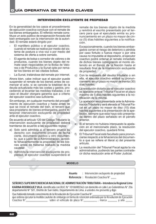 C
O
N
T
A
D
O
R
E
S
&
E
M
P
R
E
S
A
S
G UÍA OPERATIVA DE TEMAS CLAVES
62
INTERVENCIÓN EXCLUYENTE DE PROPIEDAD
En la generalidad de los casos el procedimiento
de ejecución coactiva concluye con el remate de
los bienes embargados. El referido remate cons-
tituye un acto público de enajenación forzada del
bien embargado con la intervención de la autori-
dad. El remate estará dirigido por:
- El martillero público o el ejecutor coactivo,
cuando el remate se realice por medio del sis-
tema de postura a viva voz o por medio del
sistema de oferta a sobre cerrado.
- El agente de bolsa o corredor de valores o de
productos, cuando los bienes objeto del re-
mate sean negociables en la Bolsa de Valo-
res o de Productos y la Sunat opte por rema-
tar los bienes en las citadas bolsas.
- La Sunat, tratándose del remate por internet.
Ahora bien, cabe indicar que el ejecutor puede
suspender el remate de los bienes antes de co-
menzar el acto, si se cancela la totalidad de la
deuda actualizada más las costas y gastos, pro-
cediendo al levantar las medidas trabadas; o en
caso el deudor otorgara garantía que a criterio
del ejecutor coactivo sea suficiente.
Sin embargo, en cualquier momento del procedi-
miento de ejecución coactiva y hasta antes de
que se inicie el remate del bien, el tercero que
sea propietario de bienes embargados, podrá in-
terponer intervención excluyente de propiedad
ante el ejecutor coactivo.
De acuerdo al artículo 120 del Código Tributario la
intervención excluyente de propiedad deberá
tramitarse de acuerdo a las siguientes reglas:
a) Solo será admitida si el tercero prueba su
derecho con documento privado de fecha
cierta, documento público u otro documen-
to, que a juicio de la Administración, acredi-
te fehacientemente la propiedad de los bie-
nes antes de haberse trabado la medida
cautelar.
b) Admitida la intervención excluyente de pro-
piedad, el ejecutor coactivo suspenderá el
remate de los bienes objeto de la medida
y remitirá el escrito presentado por el ter-
cero para que el ejecutado emita su pro-
nunciamiento en un plazo no mayor de cin-
co (5) días hábiles siguientes a la notifica-
ción.
Excepcionalmente, cuando los bienes embar-
gados corran el riesgo de deterioro o pérdida
por caso fortuito o fuerza mayor o por otra
causa no imputable al depositario, el ejecutor
coactivo podrá ordenar el remate inmediato
de dichos bienes consignando el monto ob-
tenido en el Banco de la Nación hasta el
resultado final de la intervención excluyente
de propiedad.
c) Con la respuesta del deudor tributario o sin
ella, el ejecutor coactivo emitirá su pronun-
ciamiento en un plazo no mayor de treinta (30)
días hábiles.
d) La resolución dictada por el ejecutor coactivo
es apelable ante el Tribunal Fiscal en el plazo
máximo de 5 días hábiles siguientes a la no-
tificación de la misma.
La apelación será presentada ante la Adminis-
tración Tributaria y será elevada al Tribunal Fis-
cal en un plazo no mayor de diez (10) días
hábiles siguientes a la presentación de la ape-
lación, siempre que esta haya sido presenta-
da dentro del plazo señalado en el párrafo
anterior.
e) Si el tercero no hubiera interpuesto la apela-
ción en el mencionado plazo, la resolución
del ejecutor coactivo, quedará firme.
f) El Tribunal Fiscal está facultado para pronun-
ciarse respecto a la fehaciencia del documen-
to a que se refiere el literal a) del presente
artículo.
g) La resolución del Tribunal Fiscal agota la vía
administrativa, pudiendo las partes contrade-
cir dicha resolución ante el Poder Judicial.
Asunto : Intervención excluyente de propiedad
Referencia : Resolución Coactiva N° ____
SEÑORES SUPERINTENDENCIANACIONALDE ADMINISTRACIÓN TRIBUTARIA– Intendencia Regional Lima
KARINA RODRIGUEZ VILA. identificada con RUC N° 10106985562 con domicilio en calle Las Golondrinas N° 256
departamento N° 501, Distrito de San Isidro, Departamento de Lima, a ustedes me presento y digo:
Que habiendo tomado conocimiento de la Resolución de Ejecución Coactiva N°________________ de fecha________
que ordena ejecutar la medida cautelar de embargo en forma de retención ordenada por la Resolución de Ejecución
Coactiva N°________________ sobre el vehículo de placa N°__________ , marca _______ y año _____
MODELO
 