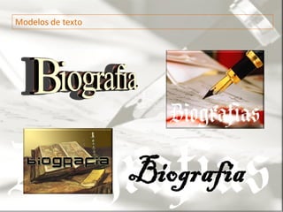 Modelos de texto




                   Biografia
 