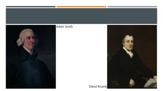 Adam Smith
David Ricardo
 