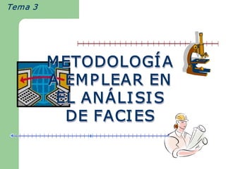 Tema 3  




           M ETODOLOG Í A 
             ETODOLOG   
             ETODOLOGÍ
           A EM P LEAR EN 
            EL AN Á LI SI S 
            EL AN  Á 
            EL ANÁLI
             DE FACI ESES 
 