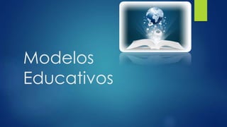 Modelos
Educativos
 