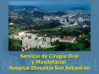   Servicio de Cirugía Oral  y Maxilofacial  Hospital Donostia San Sebastián   