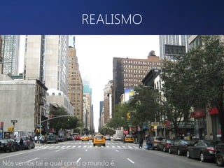 REALISMO

Nós vemos tal e qual como o mundo é.

 