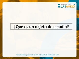 ¿Qué es un objeto de estudio?
 