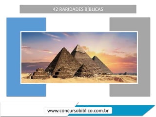 42 RARIDADES BÍBLICAS
www.concursobiblico.com.br
 