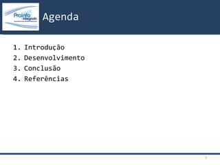 Introdução  Desenvolvimento Conclusão Referências Agenda 