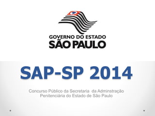 SAP-SP 2014 
Concurso Público da Secretaria da Adminstração 
Penitenciária do Estado de São Paulo 
 