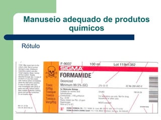 Manuseio adequado de produtos
químicos
Rótulo
 