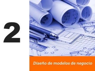 2
Diseño de modelos de negocio
 