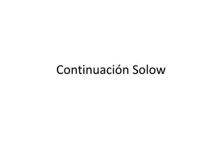 Continuación Solow
 