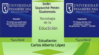 Tecnología
de la

Educación
Estudiante:
Carlos Alberto López

 