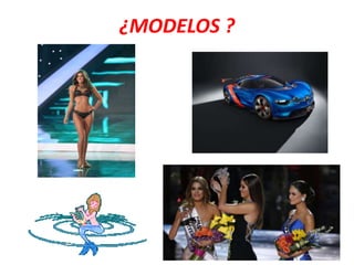 ¿MODELOS ?
 