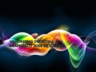 UNIVERSIDAD DISTRITAL FRANCISCO JOSÉ DE CALDAS 