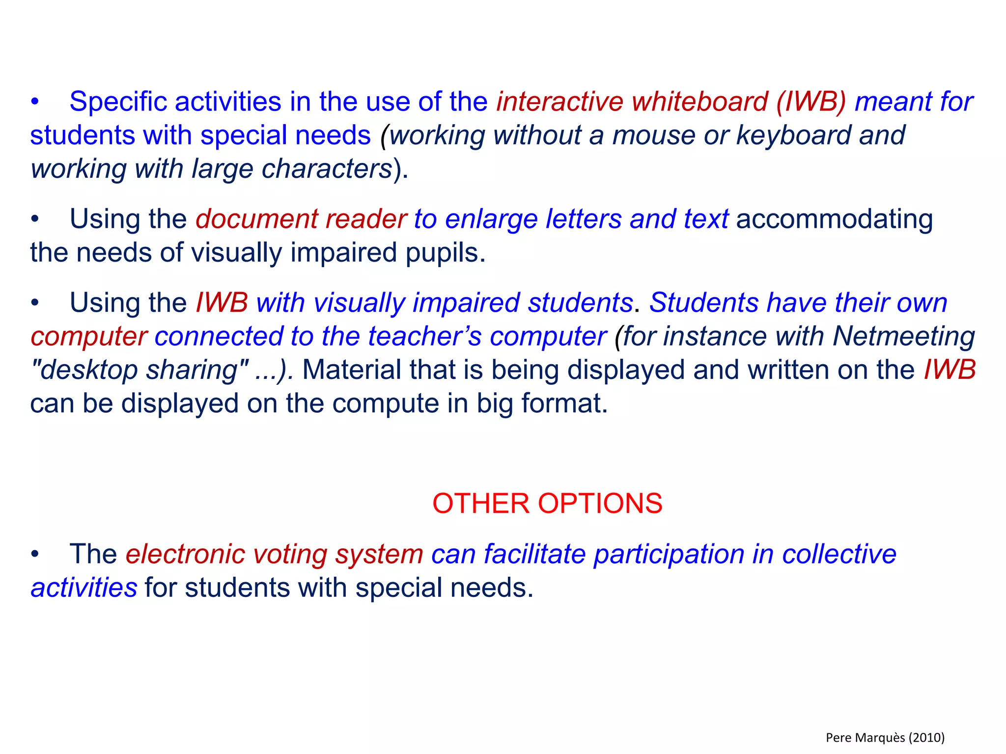 •Every day two students (authors) summarise what has been done during lessons in the class journal, adding essential schemes, links, images etc. 
•At the end of each week blog authors present the changes on the DWB. The class journal can then be review and commented on collectively. 
•The teacher assesses the whole process and gives comments. 
OTHER OPTIONS 
•Absent students will be able to catch up through the daily blog. 
•Primary/ secondary school: The blog also allows families to follow their children's learning throughout the school year. 
•Include a list of personal blogs of the students and the teacher. 
•Nominate the best student work. 
•The teacher adds texts and images. The students view them and leave comments. For example an article, a story, a photo or a video reportage. 
Pere Marquès (2010)  