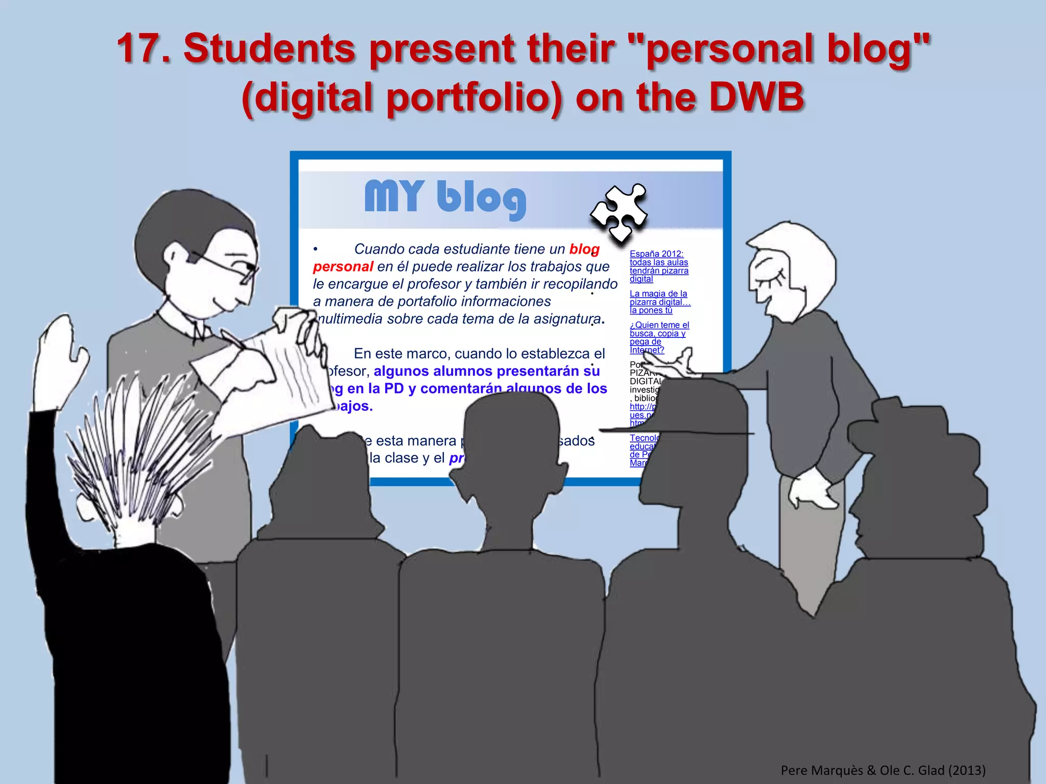 15. Reviewing and discussing daily news (Today’s news enter the classroom) 
Pere Marquès & Ole C. Glad (2013) 
?  