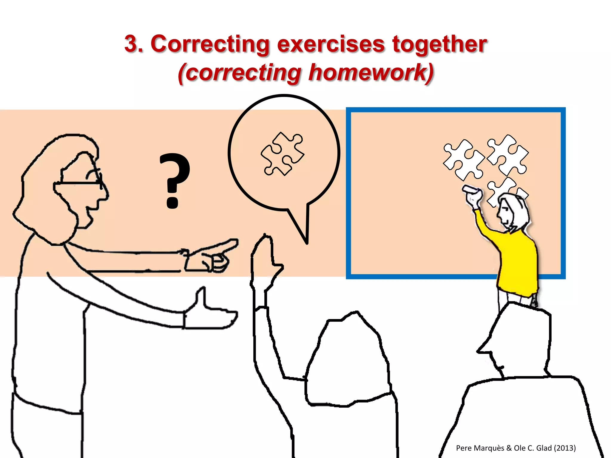 Questions 
? 
Explanations 
Pere Marquès & Ole C. Glad (2013) 
1. The teacher explains and asks questions on the DWB (master class)  