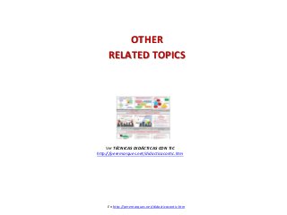 OTHER 
RELATED TOPICS 
En http://peremarques.net/didacticacontic.htm 
Ver TÉCNICAS DIDÁCTICAS CON TIC http://peremarques.n...