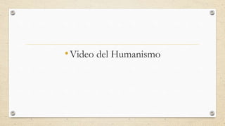 •Video del Humanismo
 