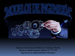 Instituto Universitario Politécnico Santiago Mariño
Raydover Rafael Inojosa Infante 27.772.796
Ingeniería en Mantenimiento Mecánico
 