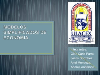 Integrantes:
Gian Carlo Parra.
Jesús González.
Ariel Mendoza.
Andrés Anderson
 