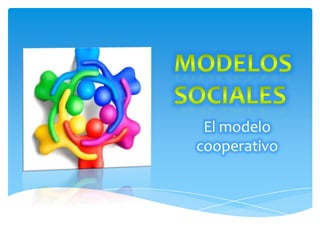 El modelo
cooperativo
 