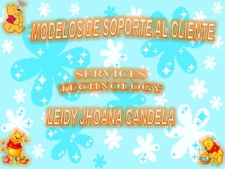 MODELOS DE SOPORTE AL CLIENTE SERVICES  TECHNOLOGY LEIDY JHOANA CANDELA 