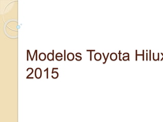 Modelos Toyota Hilux
2015
 