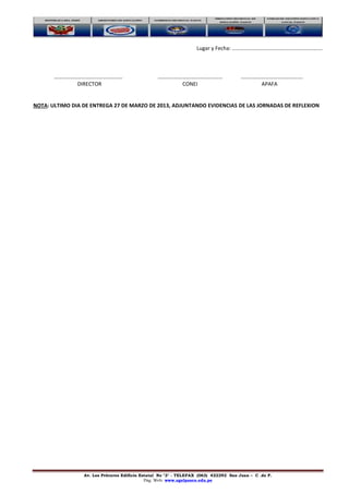 Av. Los Próceres Edificio Estatal No "3" - TELEFAX (063) 422292 San Juan – C .de P.
Pág. Web: www.ugelpasco.edu.pe
Lugar y Fecha: ………………………………………………………….
…………………………………………… ………………………………………… …………………………………….…
DIRECTOR CONEI APAFA
NOTA: ULTIMO DIA DE ENTREGA 27 DE MARZO DE 2013, ADJUNTANDO EVIDENCIAS DE LAS JORNADAS DE REFLEXION
 