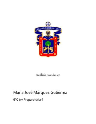Análisis económico
María José Márquez Gutiérrez
6°C t/v Preparatoria 4
 