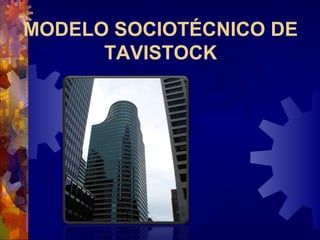 MODELO SOCIOTÉCNICO DE
TAVISTOCK
 