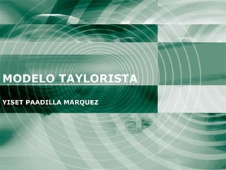 MODELO TAYLORISTA YISET PAADILLA MARQUEZ 