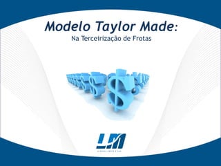 Modelo Taylor Made:
   Na Terceirização de Frotas
 