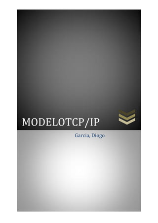 MODELOTCP/IP
Garcia, Diogo
 